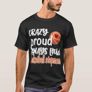 Crazy Proud Always Loud Basketball Stepmom T-Shirt