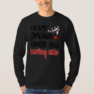 Crazy Proud Always Loud Bowling Sister Of A Bowler T-Shirt