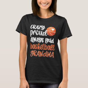 Crazy Proud Always Loud Bysketbyll Grandma Bysketb T-Shirt