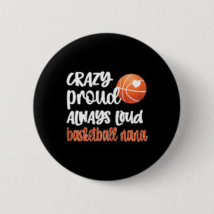 Crazy Proud Always Loud Bysketbyll Nana Grandma 6 Cm Round Badge
