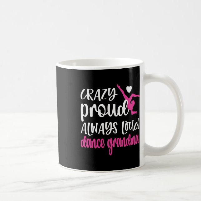Crazy Proud Always Loud Dance Grandma Of A Dancer  Coffee Mug (Right)