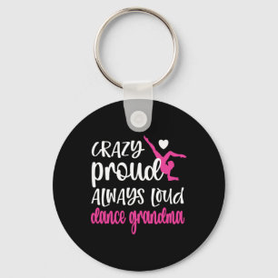 Crazy Proud Always Loud Dance Grandma Of A Dancer Key Ring