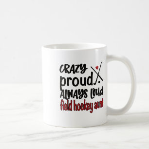 Crazy Proud Always Loud Field Hockey Aunt  Coffee Mug