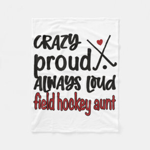 Crazy Proud Always Loud Field Hockey Aunt Fleece Blanket
