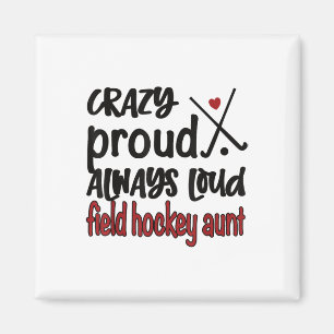 Crazy Proud Always Loud Field Hockey Aunt Magnet