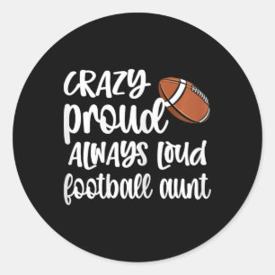 Crazy Proud Always Loud Football Auntie Football A Classic Round Sticker