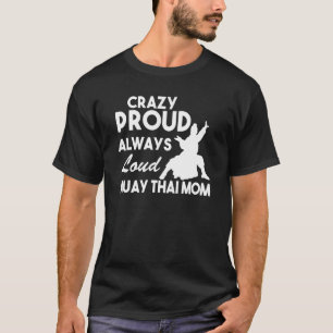 Crazy Proud Always Loud Muay Thai Mom T-Shirt