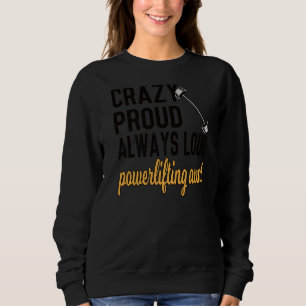 Crazy Proud Always Loud Powerlifting Aunt Sweatshirt