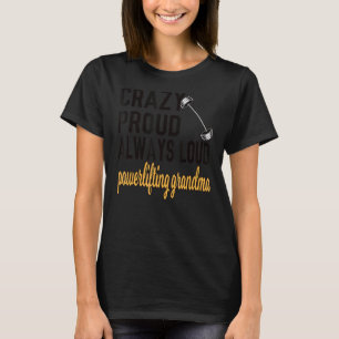Crazy Proud Always Loud Powerlifting Grandma T-Shirt