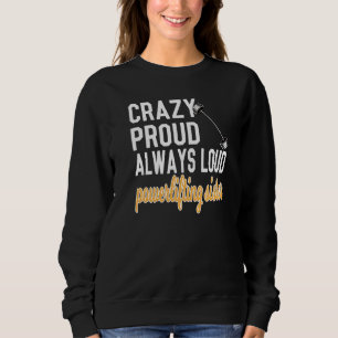 Crazy Proud Always Loud Powerlifting Sister Sweatshirt