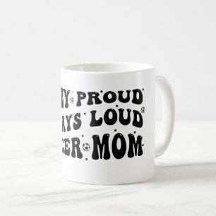 Crazy Proud Always Loud Soccer Mum Coffee Mug