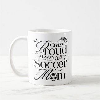 Crazy Proud Always Loud Soccer Mum Funny Quote Coffee Mug