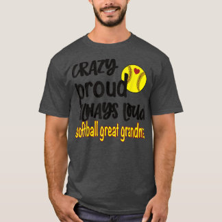 Crazy Proud Always Loud Softball Great Grandma T-S T-Shirt