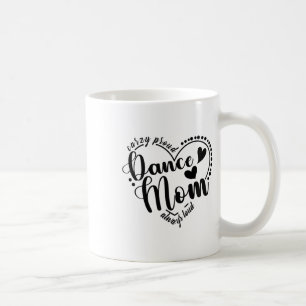 Crazy Proud Dance Mum Always Loud - Dancing Mother Coffee Mug