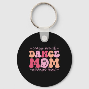 Crazy Proud Dance Mum Always Loud - Dancing Mother Key Ring