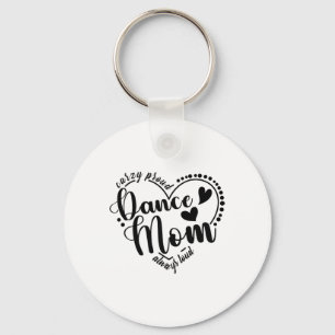 Crazy Proud Dance Mum Always Loud - Dancing Mother Key Ring