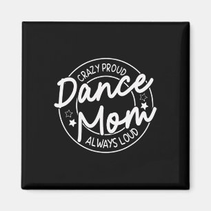 Crazy Proud Dance Mum Always Loud - Dancing Mother Magnet