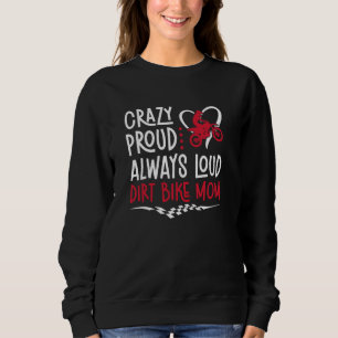 Crazy Proud Dirt Bike Mum Of A Dirt Biker Mama Sweatshirt