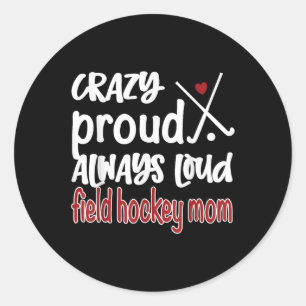 Crazy Proud Field Hockey Mom Field Hockey Mama  Classic Round Sticker