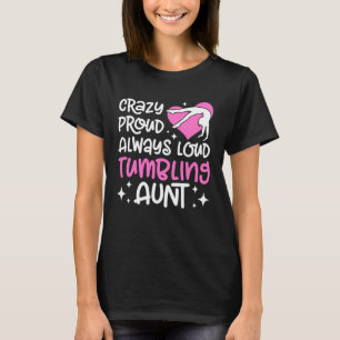 Crazy Proud Power Tumbling Aunt Tumbler Aunt Tumbl T-Shirt