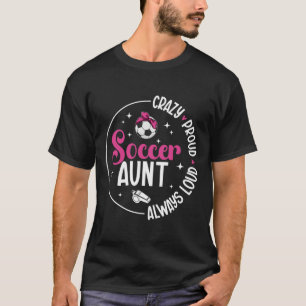 Crazy Proud Soccer Aunt Of A Soccer Player Auntie T-Shirt