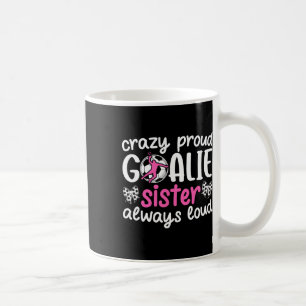 Crazy Proud Soccer Goalie Sister Of A Soccer Keepe Coffee Mug