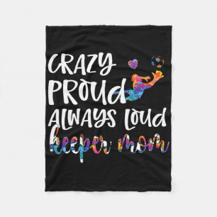 Crazy Proud Soccer Goalkeeper Mum Of A Soccer Goal Fleece Blanket