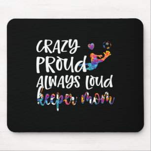 Crazy Proud Soccer Goalkeeper Mum Of A Soccer Goal Mouse Pad