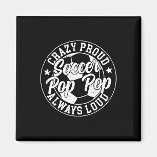 Crazy Proud Soccer Pop Pop Of A Soccer Player Pop Magnet