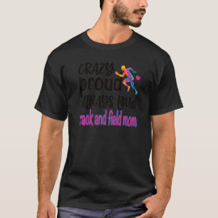 Crazy Proud Track And Field Mum Track Mama T-Shirt