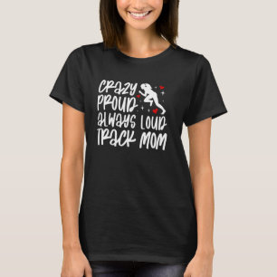 Crazy Proud Track Mum Of A Track And Field Athlete T-Shirt