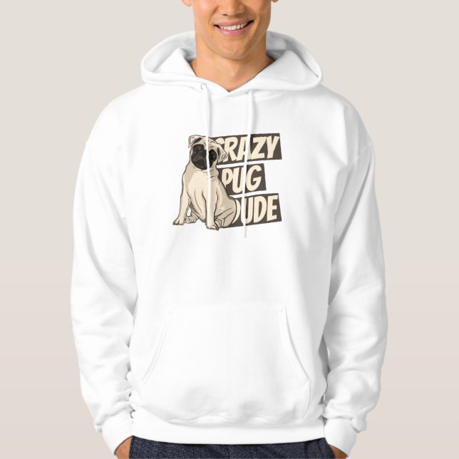 Crazy Pug Dude Hoodie (Front)