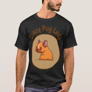 Crazy Pug Lady Best For Dog Mum T-Shirt