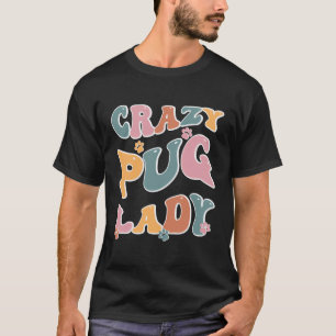 Crazy Pug Lady Design For Dog Lovers T-Shirt