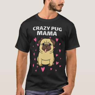 Crazy Pug Mama Adorable Pug Dog With Pink Hearts T-Shirt