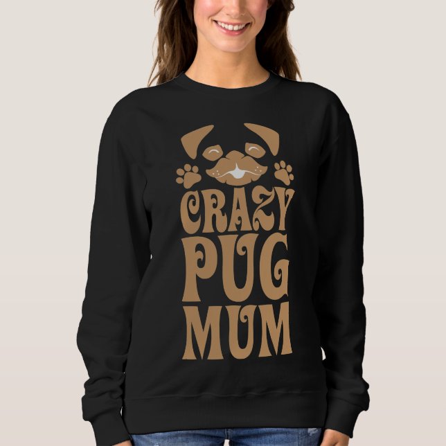 Crazy Pug Mum Classic T-Shirt 707 Sweatshirt (Front)