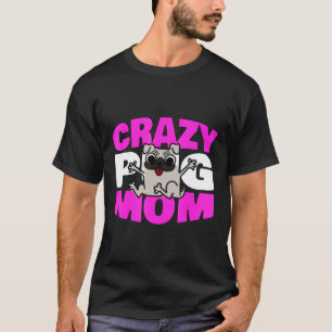 Crazy Pug Mum Pugs Mother Saying Gift Idea T-Shirt