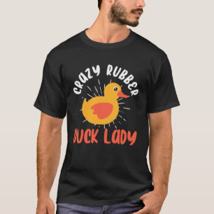 Crazy Rubber Duck Lady  Duck Owner Rubber Duck T-Shirt