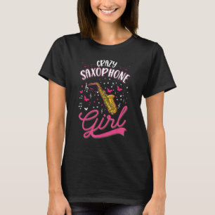 Crazy Saxophone Girl Saxophonist 1 T-Shirt
