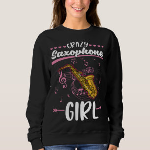 Crazy Saxophone Girl Saxophonist Sweatshirt