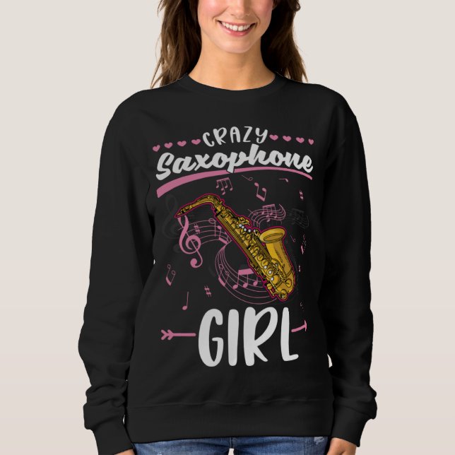 Crazy Saxophone Girl Saxophonist Sweatshirt (Front)