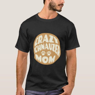Crazy Schnauzer Mum Design For Dog Lovers T-Shirt