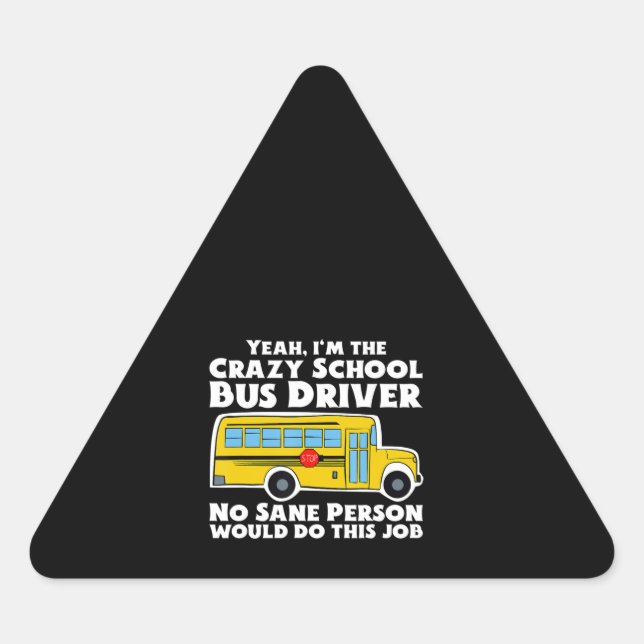 Crazy School Bus Driver Gift Triangle Sticker (Front)