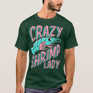 Crazy Shrimp Lady Culinary Chef Food Prawn Seafood T-Shirt