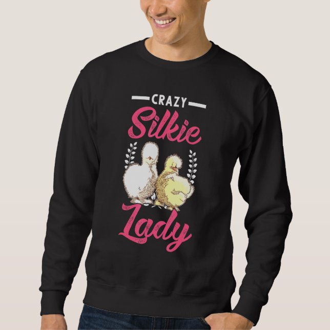 Crazy Silkie Lady Girl Silkie Silk Hen Chicken Sweatshirt (Front)