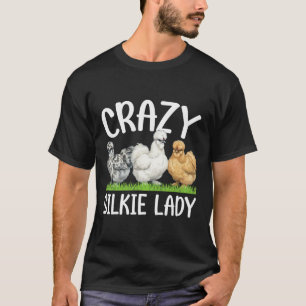 Crazy Silkie Lady Silkie Chicken Lover Silkie Owne T-Shirt