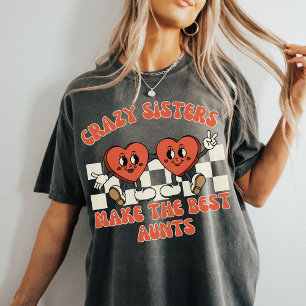 Crazy Sisters Make the Best Aunts Funny Auntie T-Shirt