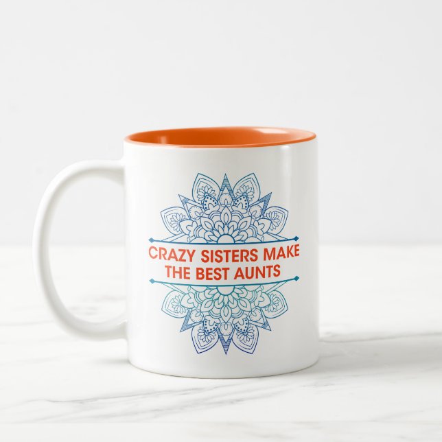 Crazy sisters make the best aunts, Loving aunts -  Two-Tone Coffee Mug (Left)
