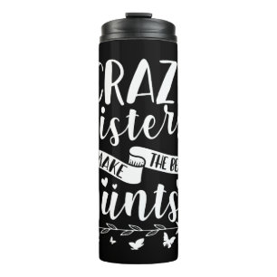 Crazy Sisters Make The Best Aunts Thermal Tumbler
