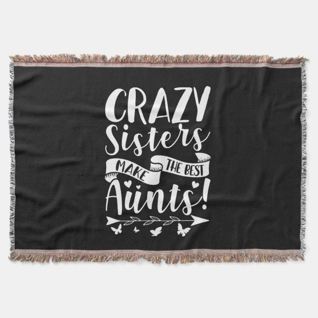 Crazy Sisters Make The Best Aunts Throw Blanket (Front)